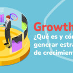 ¿Qué es Growth Marketing y cómo crear estrategias de crecimiento?